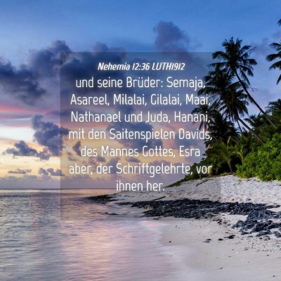 Picture 04 - Nehemia 12:36 LUTH1912 - und seine Brüder: Semaja, Asareel, Milalai, - Bible Verse Picture