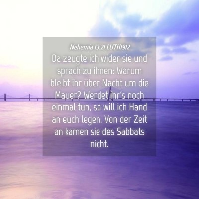 Picture 04 - Nehemia 13:21 LUTH1912 - Da zeugte ich wider sie und sprach zu ihnen: - Bible Verse Picture