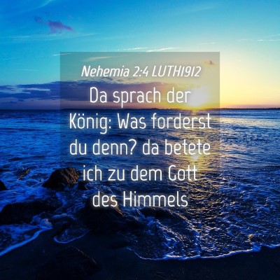 Picture 04 - Nehemia 2:4 LUTH1912 - Da sprach der König: Was forderst du denn? da - Bible Verse Picture