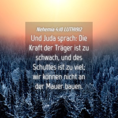 Picture 04 - Nehemia 4:10 LUTH1912 - Und Juda sprach: Die Kraft der Träger ist zu - Bible Verse Picture