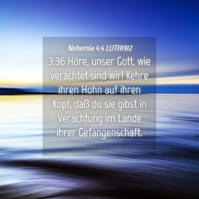 Picture 04 - Nehemia 4:4 LUTH1912 - 3:36 Höre, unser Gott, wie verachtet sind wir! - Bible Verse Picture