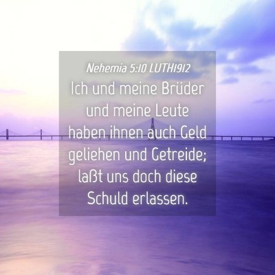 Picture 04 - Nehemia 5:10 LUTH1912 - Ich und meine Brüder und meine Leute haben ihnen - Bible Verse Picture