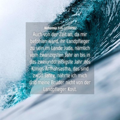 Picture 04 - Nehemia 5:14 LUTH1912 - Auch von der Zeit an, da mir befohlen ward, ihr - Bible Verse Picture