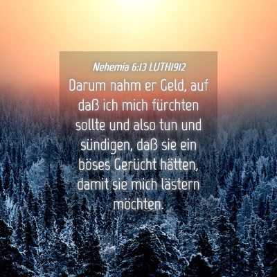 Picture 04 - Nehemia 6:13 LUTH1912 - Darum nahm er Geld, auf daß ich mich fürchten - Bible Verse Picture