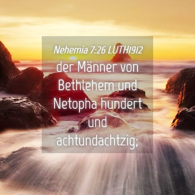 Picture 04 - Nehemia 7:26 LUTH1912 - der Männer von Bethlehem und Netopha hundert und - Bible Verse Picture