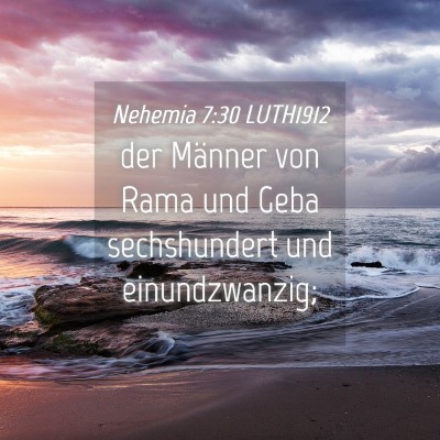 Picture 04 - Nehemia 7:30 LUTH1912 - der Männer von Rama und Geba sechshundert und - Bible Verse Picture