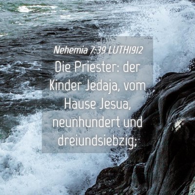 Picture 04 - Nehemia 7:39 LUTH1912 - Die Priester: der Kinder Jedaja, vom Hause Jesua, - Bible Verse Picture