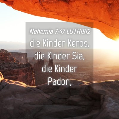 Picture 04 - Nehemia 7:47 LUTH1912 - die Kinder Keros, die Kinder Sia, die Kinder - Bible Verse Picture