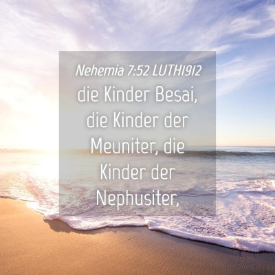 Picture 04 - Nehemia 7:52 LUTH1912 - die Kinder Besai, die Kinder der Meuniter, die - Bible Verse Picture