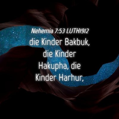 Picture 04 - Nehemia 7:53 LUTH1912 - die Kinder Bakbuk, die Kinder Hakupha, die Kinder - Bible Verse Picture
