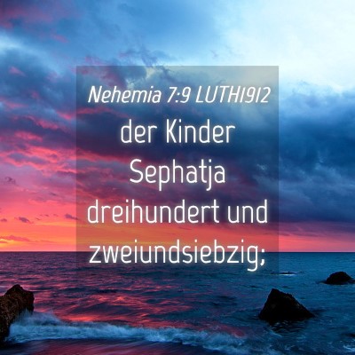 Picture 04 - Nehemia 7:9 LUTH1912 - der Kinder Sephatja dreihundert und - Bible Verse Picture