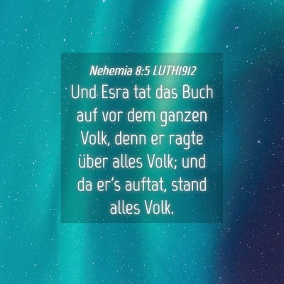 Picture 04 - Nehemia 8:5 LUTH1912 - Und Esra tat das Buch auf vor dem ganzen Volk, - Bible Verse Picture