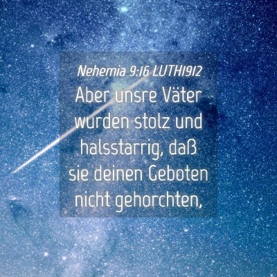 Picture 04 - Nehemia 9:16 LUTH1912 - Aber unsre Väter wurden stolz und halsstarrig, - Bible Verse Picture