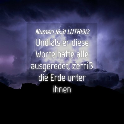 Picture 04 - Numeri 16:31 LUTH1912 - Und als er diese Worte hatte alle ausgeredet, - Bible Verse Picture