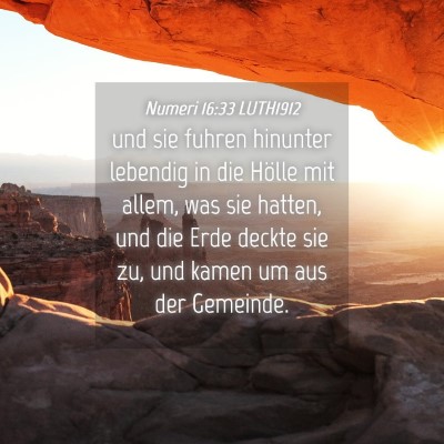 Picture 04 - Numeri 16:33 LUTH1912 - und sie fuhren hinunter lebendig in die Hölle - Bible Verse Picture