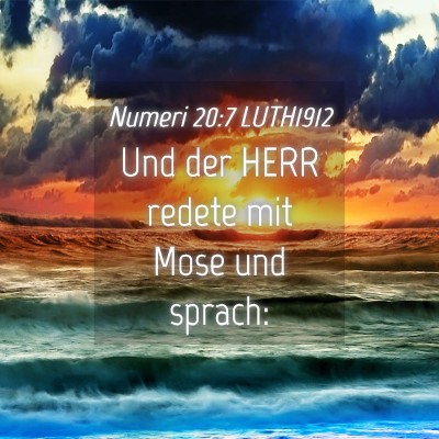 Picture 04 - Numeri 20:7 LUTH1912 - Und der HERR redete mit Mose und - Bible Verse Picture
