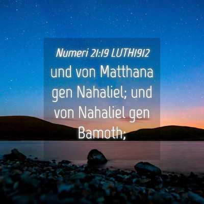 Picture 04 - Numeri 21:19 LUTH1912 - und von Matthana gen Nahaliel; und von Nahaliel - Bible Verse Picture
