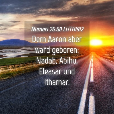 Picture 04 - Numeri 26:60 LUTH1912 - Dem Aaron aber ward geboren: Nadab, Abihu, - Bible Verse Picture
