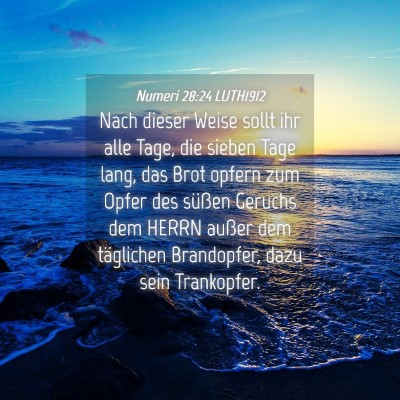 Picture 04 - Numeri 28:24 LUTH1912 - Nach dieser Weise sollt ihr alle Tage, die sieben - Bible Verse Picture
