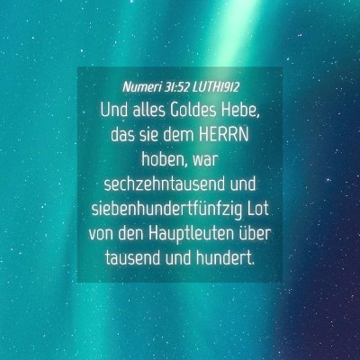 Picture 04 - Numeri 31:52 LUTH1912 - Und alles Goldes Hebe, das sie dem HERRN hoben, - Bible Verse Picture