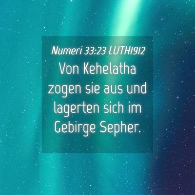 Picture 04 - Numeri 33:23 LUTH1912 - Von Kehelatha zogen sie aus und lagerten sich im - Bible Verse Picture