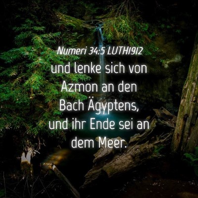 Picture 04 - Numeri 34:5 LUTH1912 - und lenke sich von Azmon an den Bach Ägyptens, - Bible Verse Picture