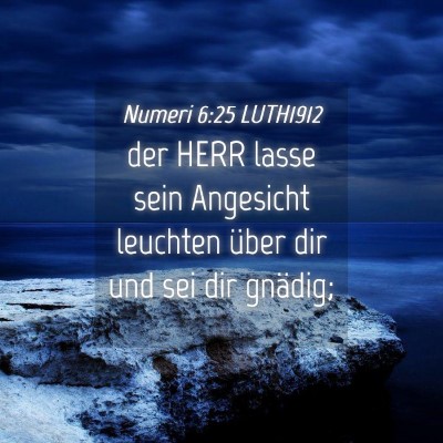 Picture 04 - Numeri 6:25 LUTH1912 - der HERR lasse sein Angesicht leuchten über dir - Bible Verse Picture