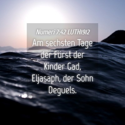 Picture 04 - Numeri 7:42 LUTH1912 - Am sechsten Tage der Fürst der Kinder Gad, - Bible Verse Picture