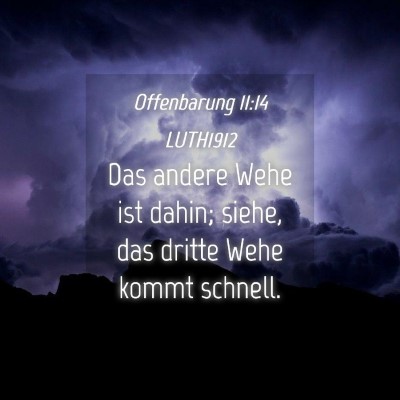 Picture 04 - Offenbarung 11:14 LUTH1912 - Das andere Wehe ist dahin; siehe, das dritte Wehe - Bible Verse Picture