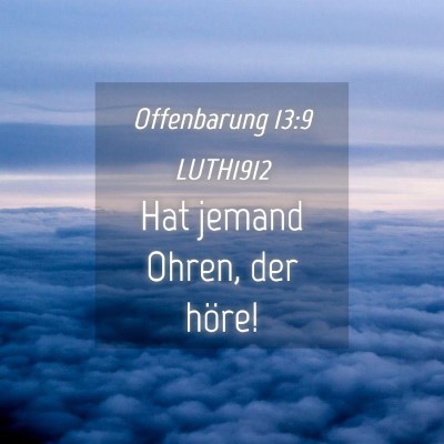 Picture 04 - Offenbarung 13:9 LUTH1912 - Hat jemand Ohren, der - Bible Verse Picture