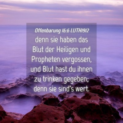 Picture 04 - Offenbarung 16:6 LUTH1912 - denn sie haben das Blut der Heiligen und - Bible Verse Picture