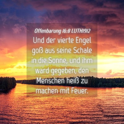 Picture 04 - Offenbarung 16:8 LUTH1912 - Und der vierte Engel goß aus seine Schale in die - Bible Verse Picture