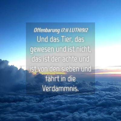 Picture 04 - Offenbarung 17:11 LUTH1912 - Und das Tier, das gewesen und ist nicht, das ist - Bible Verse Picture
