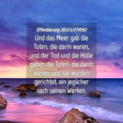 Picture 04 - Offenbarung 20:13 LUTH1912 - Und das Meer gab die Toten, die darin waren, und - Bible Verse Picture