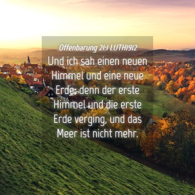 Picture 04 - Offenbarung 21:1 LUTH1912 - Und ich sah einen neuen Himmel und eine neue - Bible Verse Picture