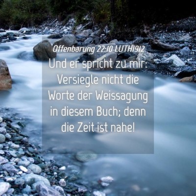Picture 04 - Offenbarung 22:10 LUTH1912 - Und er spricht zu mir: Versiegle nicht die Worte - Bible Verse Picture
