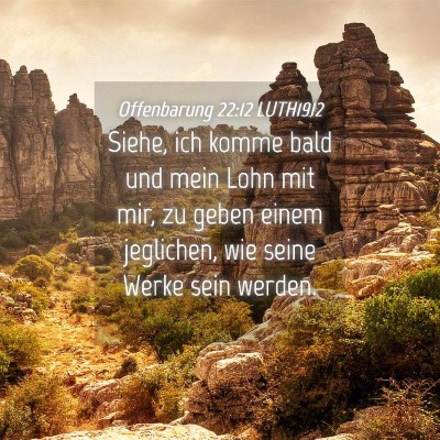 Picture 04 - Offenbarung 22:12 LUTH1912 - Siehe, ich komme bald und mein Lohn mit mir, zu - Bible Verse Picture