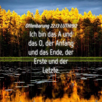 Picture 04 - Offenbarung 22:13 LUTH1912 - Ich bin das A und das O, der Anfang und das Ende, - Bible Verse Picture