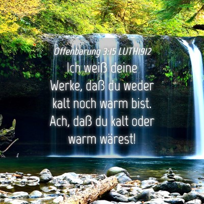 Picture 04 - Offenbarung 3:15 LUTH1912 - Ich weiß deine Werke, daß du weder kalt noch - Bible Verse Picture