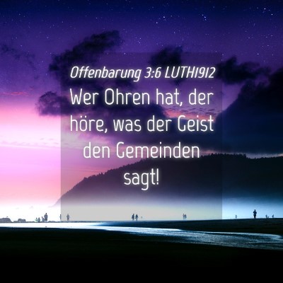 Picture 04 - Offenbarung 3:6 LUTH1912 - Wer Ohren hat, der höre, was der Geist den - Bible Verse Picture