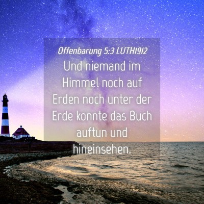 Picture 04 - Offenbarung 5:3 LUTH1912 - Und niemand im Himmel noch auf Erden noch unter - Bible Verse Picture