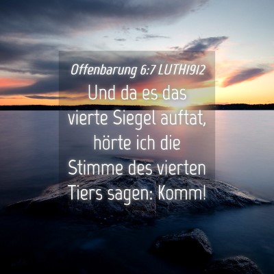 Picture 04 - Offenbarung 6:7 LUTH1912 - Und da es das vierte Siegel auftat, hörte ich - Bible Verse Picture