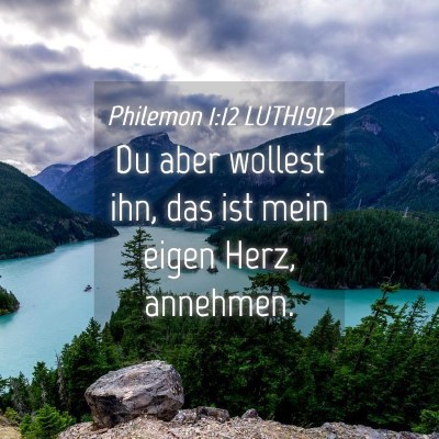 Picture 04 - Philemon 1:12 LUTH1912 - Du aber wollest ihn, das ist mein eigen Herz, - Bible Verse Picture