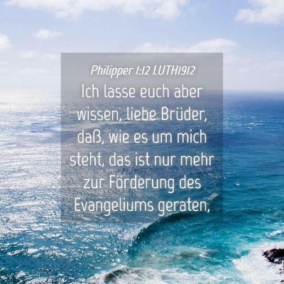 Picture 04 - Philipper 1:12 LUTH1912 - Ich lasse euch aber wissen, liebe Brüder, daß, - Bible Verse Picture