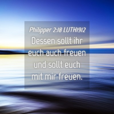 Picture 04 - Philipper 2:18 LUTH1912 - Dessen sollt ihr euch auch freuen und sollt euch - Bible Verse Picture