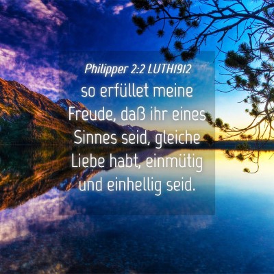 Picture 04 - Philipper 2:2 LUTH1912 - so erfüllet meine Freude, daß ihr eines Sinnes - Bible Verse Picture