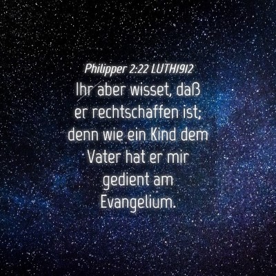 Picture 04 - Philipper 2:22 LUTH1912 - Ihr aber wisset, daß er rechtschaffen ist; denn - Bible Verse Picture