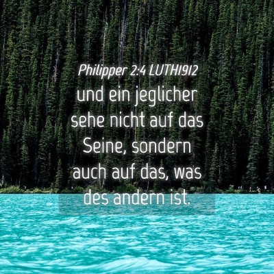 Picture 04 - Philipper 2:4 LUTH1912 - und ein jeglicher sehe nicht auf das Seine, - Bible Verse Picture