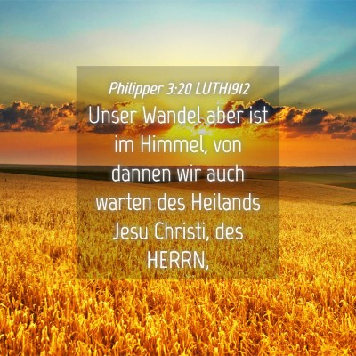 Picture 04 - Philipper 3:20 LUTH1912 - Unser Wandel aber ist im Himmel, von dannen wir - Bible Verse Picture