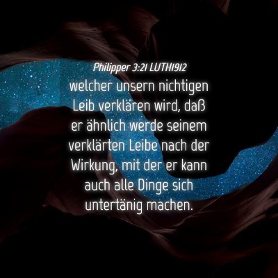 Picture 04 - Philipper 3:21 LUTH1912 - welcher unsern nichtigen Leib verklären wird, - Bible Verse Picture